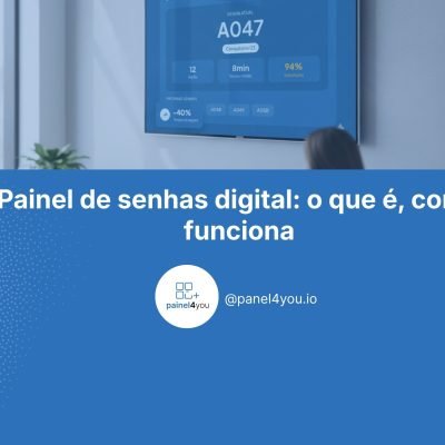 Sistema de filas e senhas - panel4you.io: O melhor do mercado